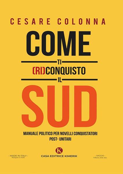 Come ti (ri)conquisto il Sud. Manuale politico per novelli conquistatori post-unitari - Cesare Colonna - ebook