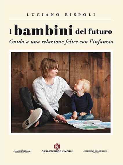 I bambini del futuro. Guida a una relazione felice con l'infanzia - Luciano Rispoli - ebook