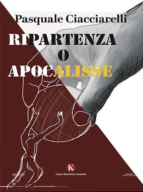 Ripartenza o Apocalisse. L'Italia ai tempi del Covid - Pasquale Ciacciarelli - ebook