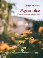 Agrodolce. Vere storie di personaggi finti