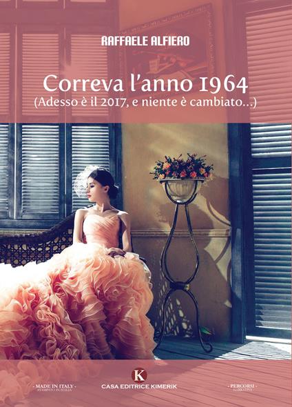 Correva l'anno 1964. (Adesso è il 2017, e niente è cambiato...) - Raffaele Alfiero - copertina