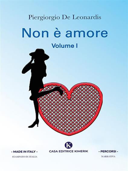 Non è amore. Vol. 1 - Piergiorgio De Leonardis - ebook