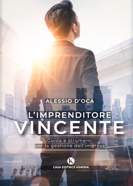 L' imprenditore vincente. Guida e strumenti per la gestione dell'impresa - Alessio D'Oca - copertina