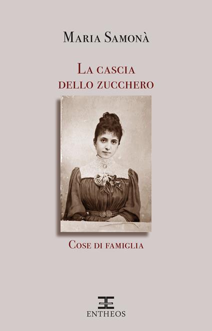 La cascia dello zucchero. Cose di famiglia - Maria Samonà - copertina