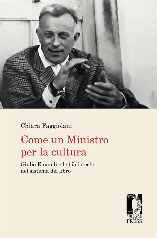 Come un Ministro per la cultura. Giulio Einaudi e le biblioteche nel sistema del libro - Chiara Faggiolani - copertina