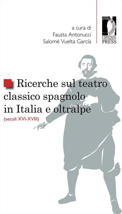 Ricerche sul teatro classico spagnolo in Italia e oltralpe (secoli XVI-XVIII) - copertina