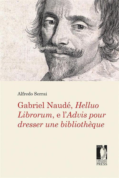 Gabriel Naudé, Helluo Librorum, e l'Advis pour dresser une bibliothèque - Alfredo Serrai - ebook