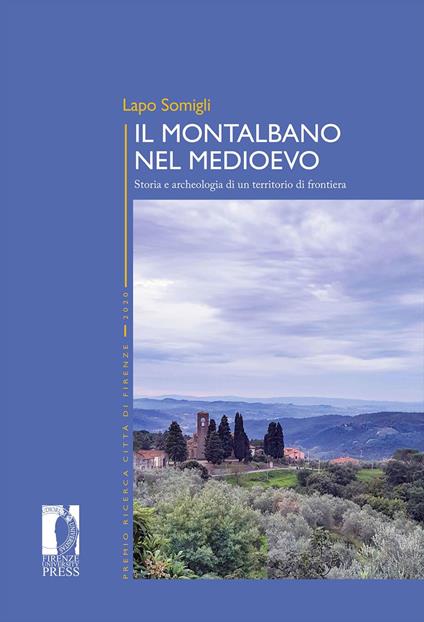 Il Montalbano nel Medioevo. Storia e archeologia di un territorio di frontiera - Lapo Somigli - copertina