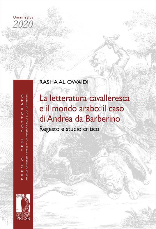 La letteratura cavalleresca e il mondo arabo: il caso di Andrea da Barberino. Regesto e studio critico - Rasha Al Owaidi - copertina