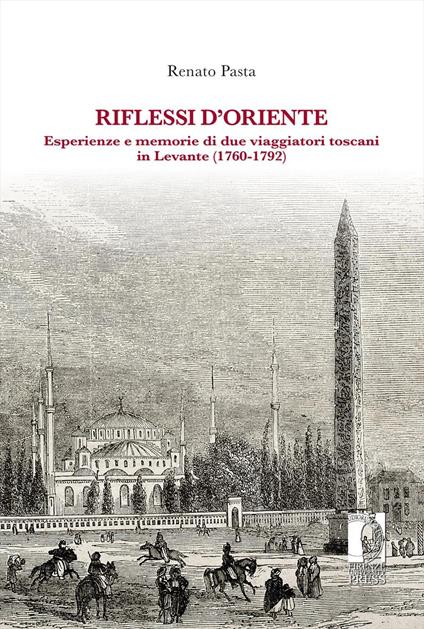 Riflessi d'Oriente. Esperienze e memorie di due viaggiatori toscani in Levante (1760-1792) - Renato Pasta - copertina
