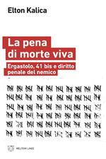 La pena di morte viva. Ergastolo, 41 bis e diritto penale del nemico