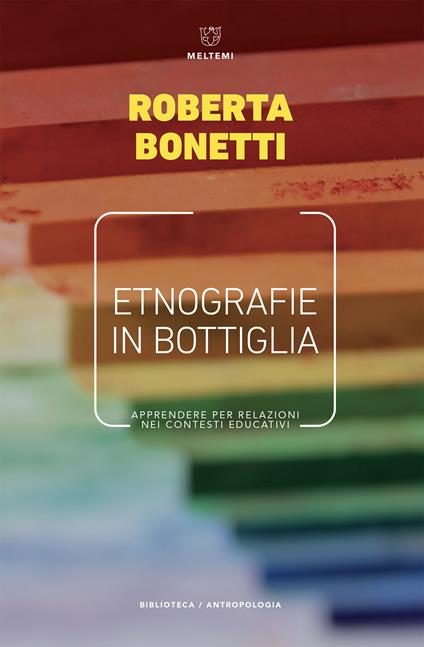 Etnografie in bottiglia. Apprendere per relazioni nei contesti educativi - Roberta Bonetti - ebook
