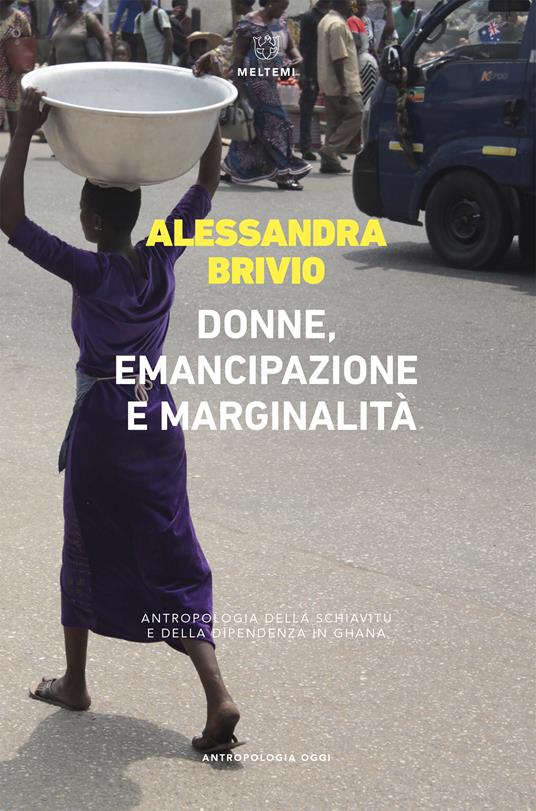 Donne, emancipazione e marginalità. Antropologia della schiavitù e della dipendenza in Ghana - Alessandra Brivio - ebook