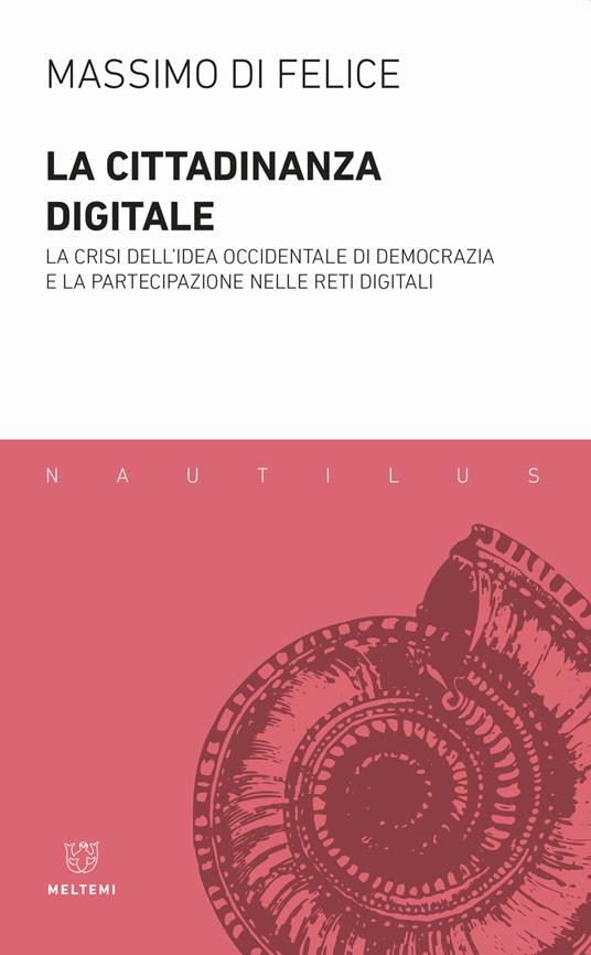 La cittadinanza digitale. La crisi dell'idea occidentale di democrazia e la partecipazione nelle reti digitali - Massimo Di Felice - copertina