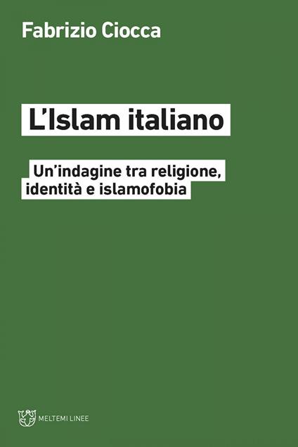 L' Islam italiano. Un'indagine tra religione, identità e islamofobia - Fabrizio Ciocca - ebook