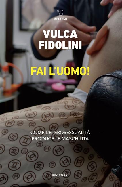 Fai l'uomo! Come l'eterosessualità produce le maschilità - Vulca Fidolini - ebook