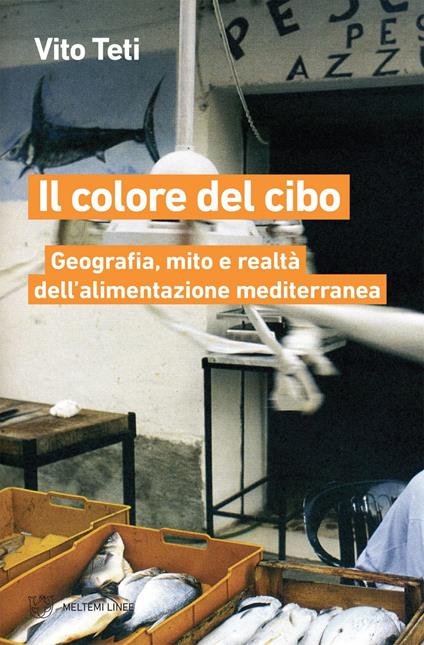 Il colore del cibo. Geografia, mito e realtà dell'alimentazione mediterranea - Vito Teti - ebook