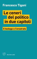 Le ceneri del politico in due capitoli. Il teologo e l'erostrato