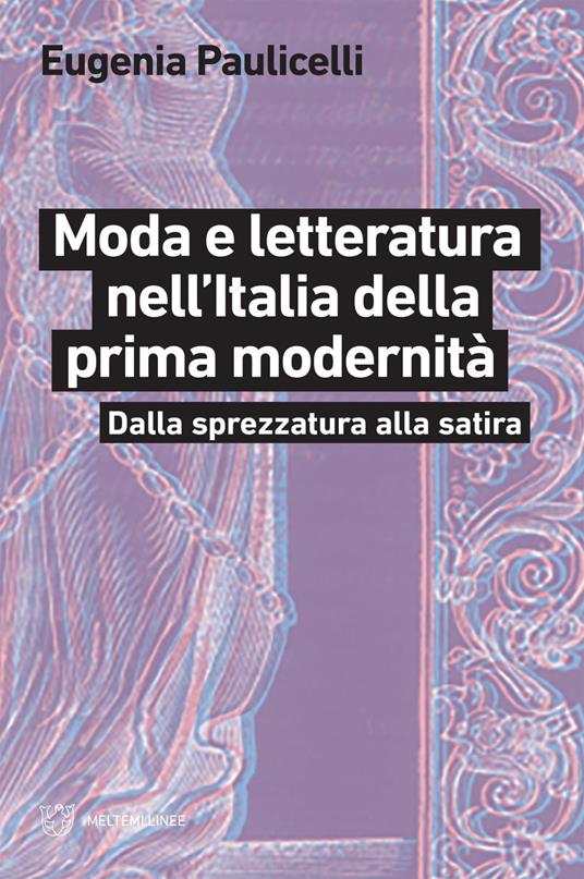 Moda e letteratura nell'Italia della prima modernità. Dalla sprezzatura alla satira - Eugenia Paulicelli - ebook