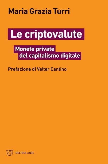 Le criptovalute. Monete private del capitalismo digitale - Maria Grazia Turri - copertina