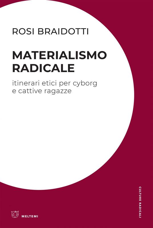 Materialismo radicale. Itinerari etici per cyborg e cattive ragazze - Rosi Braidotti - ebook