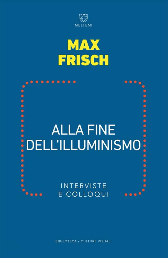 Alla fine dell illuminismo. Interviste e colloqui - Max Frisch,Mattia Mantovani,Thomas Strässle - ebook