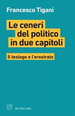 Le ceneri del politico in due capitoli. Il teologo e l'erostrato