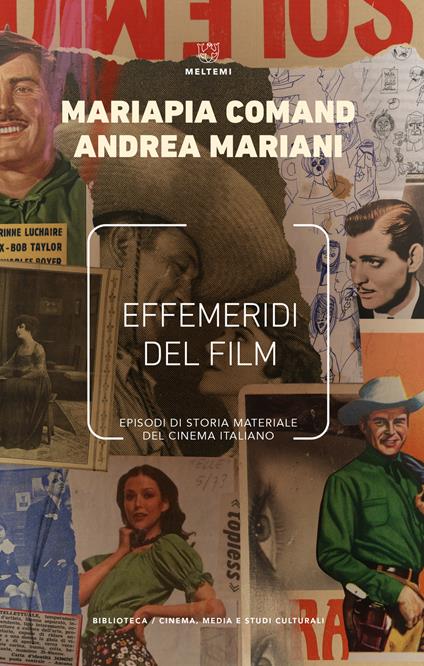 Effemeridi del film. Episodi di storia materiale del cinema italiano - Mariapia Comand,Andrea Mariani - copertina