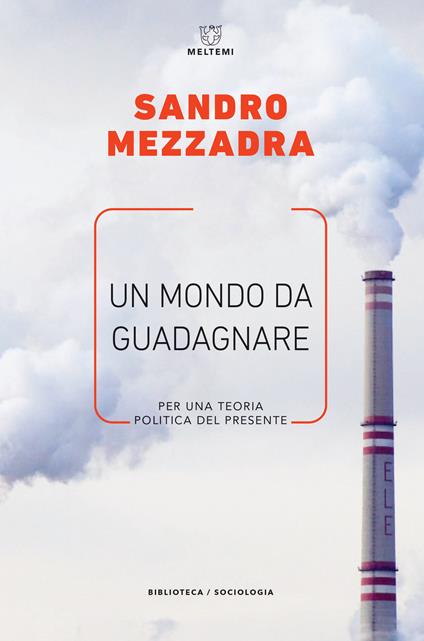 Un mondo da guadagnare. Per una teoria politica del presente - Sandro Mezzadra - copertina