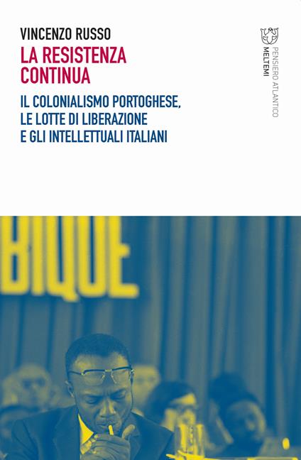 La resistenza continua. Il colonialismo portoghese, le lotte di liberazione e gli intellettuali italiani - Vincenzo Russo - copertina