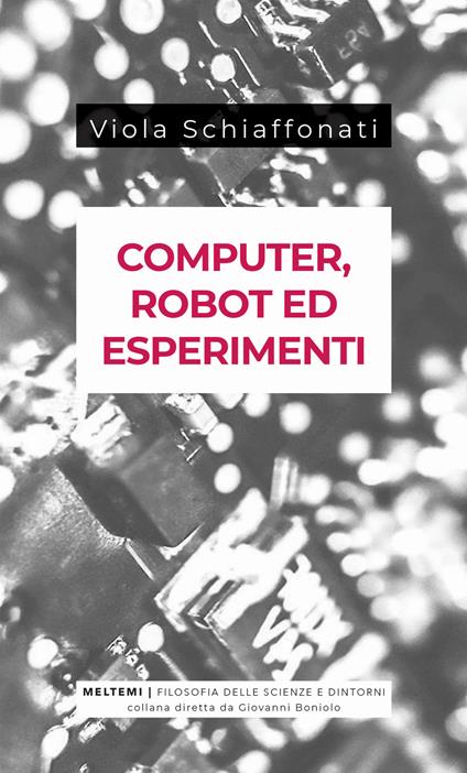 Computer, robot ed esperimenti - Viola Schiaffonati - copertina