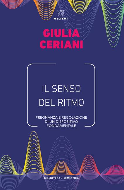 Il senso del ritmo. Pregnanza e regolazione di un dispositivo fondamentale - Giulia Ceriani - copertina