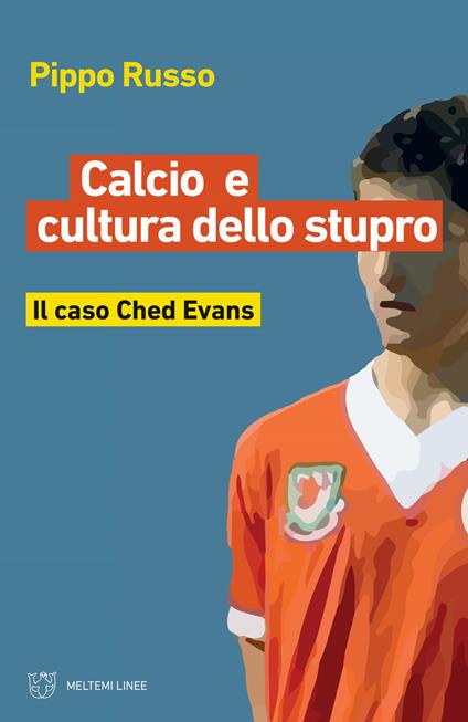  Calcio e cultura dello stupro. Il caso Ched Evans -  Pippo Russo - copertina