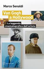Van Gogh a Hollywood. La leggenda cinematografica dell'artista