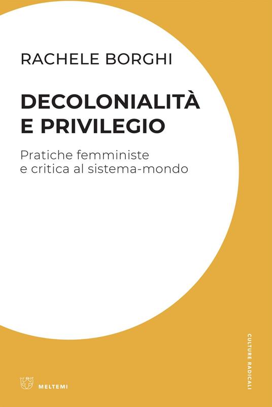 Decolonialità e privilegio. Pratiche femministe e critica al sistema-mondo - Rachele Borghi - ebook