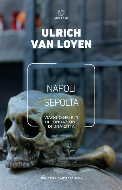 Napoli sepolta. Viaggio nei riti di fondazione di una città - Ulrich Van Loyen - copertina