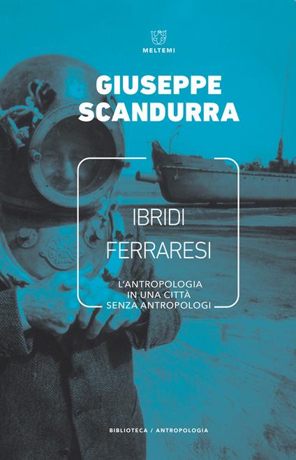 Ibridi ferraresi. L'antropologia in una città senza antropologi - Giuseppe Scandurra - copertina