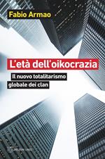 L' età dell'oikocrazia. Il nuovo totalitarismo globale dei clan