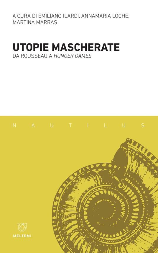 Utopie mascherate. Da Rousseau a «Hunger games» - Emiliano Ilardi,Annamaria Loche,Martina Marras - ebook