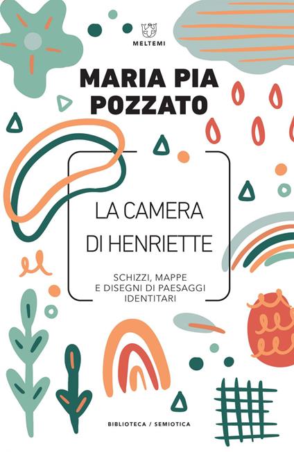 La camera di Henriette. Schizzi, mappe e disegni di paesaggi identitari - Maria Pia Pozzato - ebook