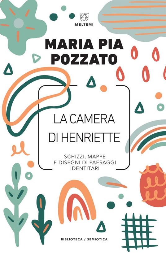 La camera di Henriette. Schizzi, mappe e disegni di paesaggi identitari - Maria Pia Pozzato - ebook