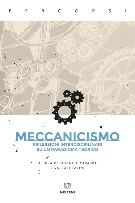 Meccanicismo. Riflessioni interdisciplinari su un paradigma teorico - Berenice Cavarra,Vallori Rasini - ebook