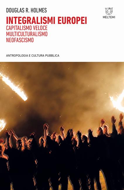 Integralismi europei. Capitalismo veloce, multiculturalismo, neofascismo - Douglas R. Holmes - copertina