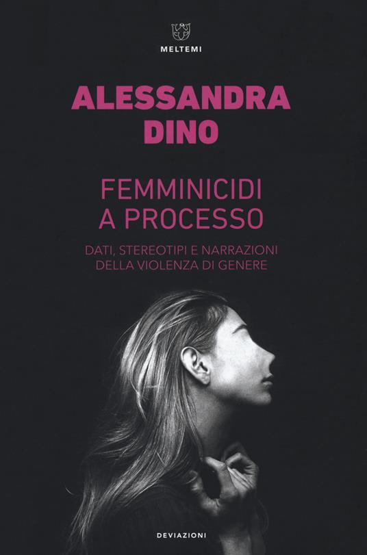 Femminicidi a processo. Dati, stereotipi e narrazioni della violenza di genere - Alessandra Dino - copertina