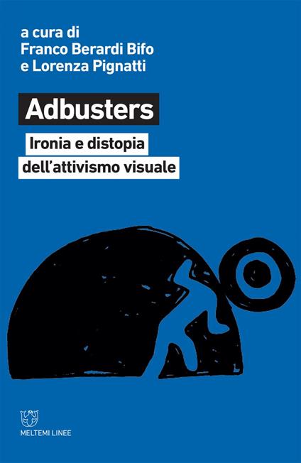 Adbusters. Ironia e distopia dell'attivismo visuale - Franco Berardi Bifo,Lorenza Pignatti - ebook