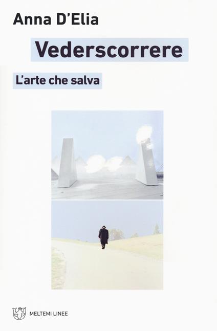 Vederscorrere. L'arte che salva - Anna D'Elia - copertina