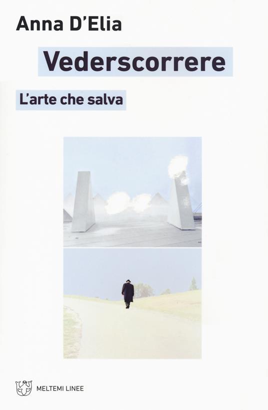 Vederscorrere. L'arte che salva - Anna D'Elia - copertina