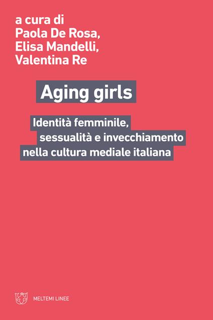 Aging girls. Identità femminile, sessualità e invecchiamento nella cultura mediale italiana - copertina