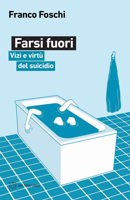 Farsi fuori. Vizi e virtù del suicidio - Franco Foschi - ebook