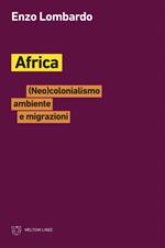 Africa. (Neo)colonialismo, ambiente e migrazioni